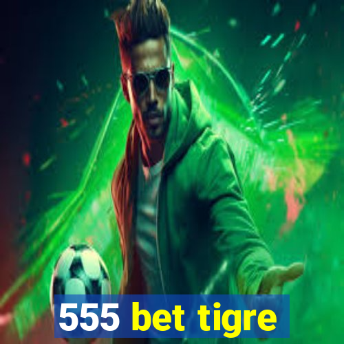 555 bet tigre